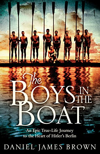 The Boys in the Boat: Nine Americans and Their Epic Quest for Gold 