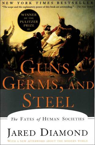 Guns, Germs and Steel:  The Fates of Human Societies