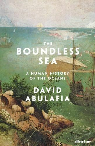 The Boundless Sea:  A Human History of the Oceans